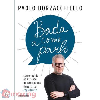 Bada a Come Parli. Corso Rapido ed Efficace di Intelligenza Linguistica con Esercizi
