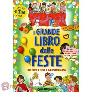 Il grande libro delle feste. Per feste a tema e supercompleanni