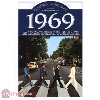 1969. Storia di un favoloso anno rock da Abbey Road a Woodstock