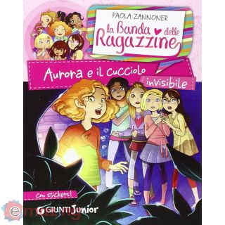 Aurora e il cucciolo invisibile. La banda delle ragazzine. Con adesivi