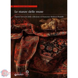 Le stanze delle muse. Dipinti barocchi dalla collezione di Francesco Molinari Pradelli. Catalogo della mostra (Firenze, 11 febbraio-11 maggio 2014)