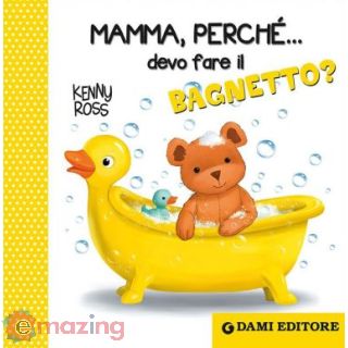 Mamma, Perchè... Devo Fare il Bagnetto?