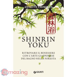 Shinrin yoku. Immergersi nel verde. Il segreto giapponese per ritrovare il benessere
