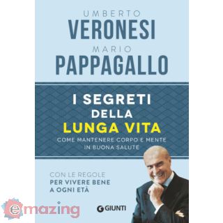 I segreti della lunga vita. Come mantenere corpo e mente in buona salute
