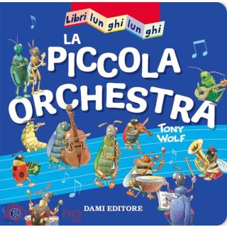 La Piccola Orchestra. Libri Lunghi Lunghi. Ediz. a Colori