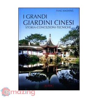 I Grandi Giardini Cinesi. Storia, Concezione, Tecniche. Ediz. Illustrata