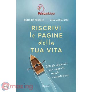 Riscrivi Le Pagine della Tua Vita. Tutti Gli Strumenti per Scoprirti, Capirti e Volerti Bene