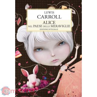 Alice Nel Paese delle Meraviglie-attraverso Lo Specchio. Ediz. Integrale