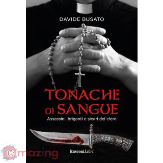 Tonache di Sangue. Assassini, Briganti e Sicari del Clero