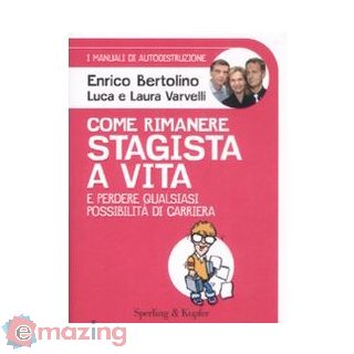 Come rimanere stagisti a vita, e perdere qualsiasi possibilità