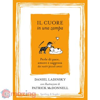 Il cuore in una zampa. Perle di pace, amore e saggezza dai nostri piccoli amici. Ediz. illustrata