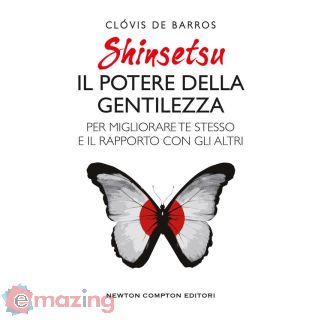 Shinsetsu. Il Potere della Gentilezza. per Migliorare Te Stesso e Il Rapporto con Gli Altri