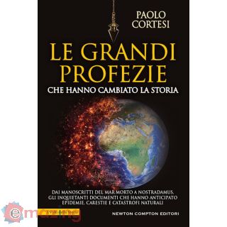 Le Grandi Profezie Che Hanno Cambiato La Storia. Dai Manoscritti del Mar Morto a Nostradamus, Gli Inquietanti Documenti Che Hanno Anticipato Epidemie, Carestie e Catastrofi Naturali