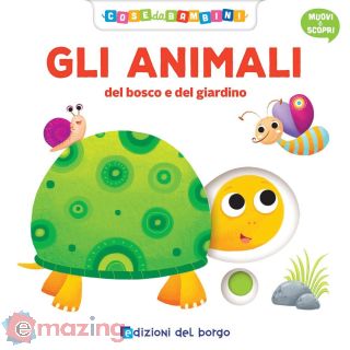 Gli animali del bosco e del giardino. Muovi e scopri. Ediz. a colori