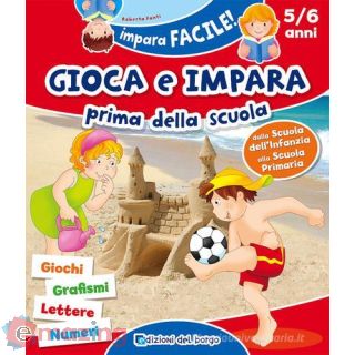 Gioca e Impara Prima della Scuola. Giochi, Grafismi, Lettere, Numeri. 5/6 Anni. Ediz. a Colori