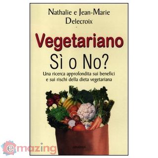 Vegetariano si o no? Una ricerca approfondita sui benefici e sui rischi della dieta vegeteriana