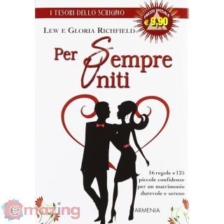Per sempre uniti. 16 regole e 125 piccole confidenze per un matrimonio durevole e sereno