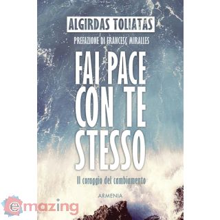 Fai Pace con Te Stesso. Il Coraggio del Cambiamento
