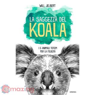 La Saggezza del Koala. I 5 Animali Totem per La Felicità