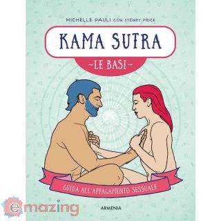Kama Sutra. Le Basi. Guida All'appagamento Sessuale