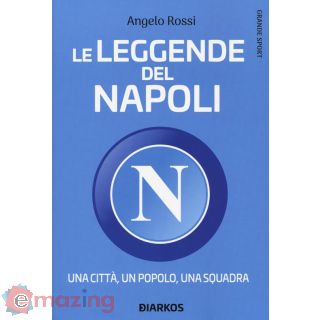 Le Leggende del Napoli. una Città, un Popolo, una Squadra