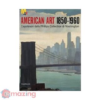 Arte americana 1850-1960. Capolavori dalla Phillips Collection di Washington. Ediz. illustrata