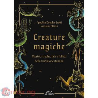 Creature Magiche. Mostri, Streghe, Fate e Folletti della Tradizione Italiana