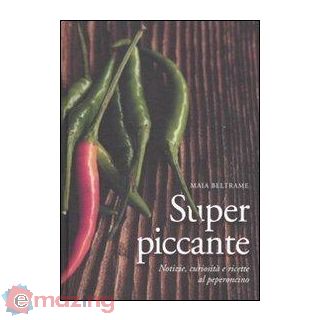 Superpiccante. Notizie, Curiosità e Ricette al Peperoncino