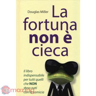 La Fortuna Non è Cieca. Cambia La Tua Vita con Il Pensiero Positivo