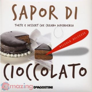 Sapor di Cioccolato. Torte e Dessert Che Creano Dipendenza