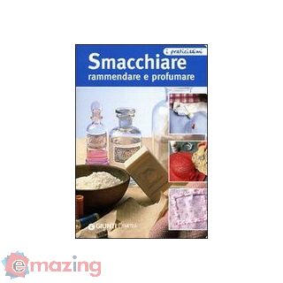 Smacchiare, Rammendare e Profumare
