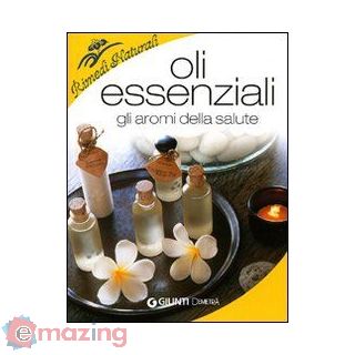 Oli Essenziali. gli Aromi Della Salute
