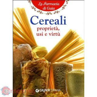 Cereali. Proprietà, usi e virtù