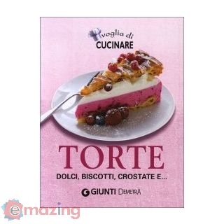 Voglia di Cucinare Torte, Dolci, Biscotti, Crostate E...