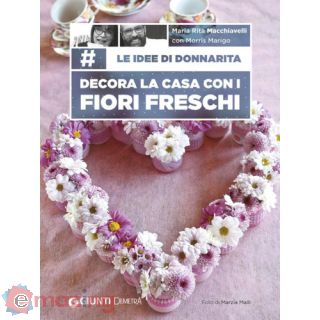 Le idee di Donnarita. Decora la casa con i fiori freschi