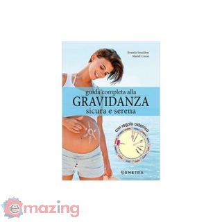 Guida completa alla gravidanza sicura e serena. Con il calendario della tua gravidanza