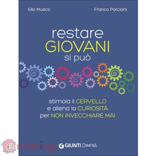 Restare giovani si può. Stimola il cervello e allena la curiosità per non invecchiare mai