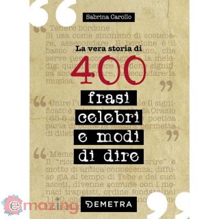 La vera storia di 400 frasi celebri