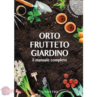 Orto, frutteto, giardino. Il manuale completo