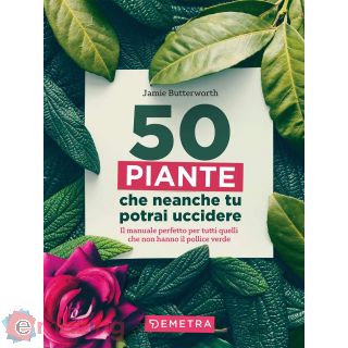 50 piante che non potrai uccidere