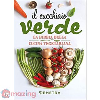 Il cucchiaio verde. La bibbia della cucina vegetariana