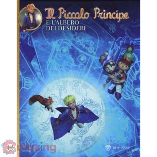 Il Piccolo Principe e L'albero dei Desideri. Ediz. Illustrata