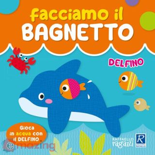 Delfino. Facciamo Il Bagnetto. Ediz. a Colori