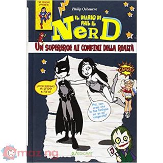 Un supereroe ai confini della realtà. Il diario di Phil il nerd. Ediz. illustrata