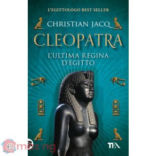 Cleopatra. L'ultima regina d'Egitto