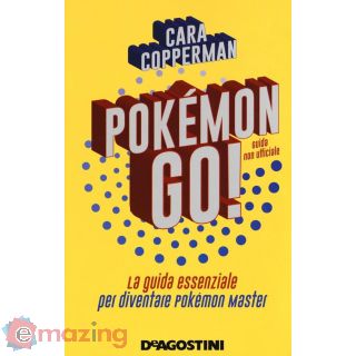 Pokémon Go! La Guida Essenziale per Diventare Pokémon Master