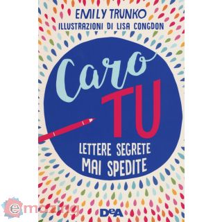 Caro Tu. Lettere Segrete Mai Spedite