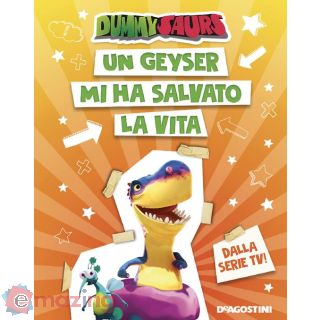 Un Geyser Mi Ha Salvato La Vita. Dummysaurs. Ediz. a Colori