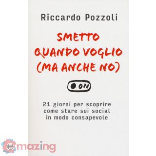 Smetto Quando Voglio (ma Anche No). 21 Giorni per Scoprire Come Stare Sui Social in Modo Consapevole