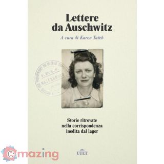 Lettere da Auschwitz. Storie Ritrovate Nella Corrispondenza Inedita Dal Lager